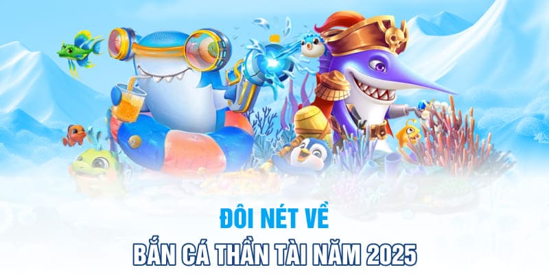 Doi-net-ve-ban-ca-than-tai-nam-2025