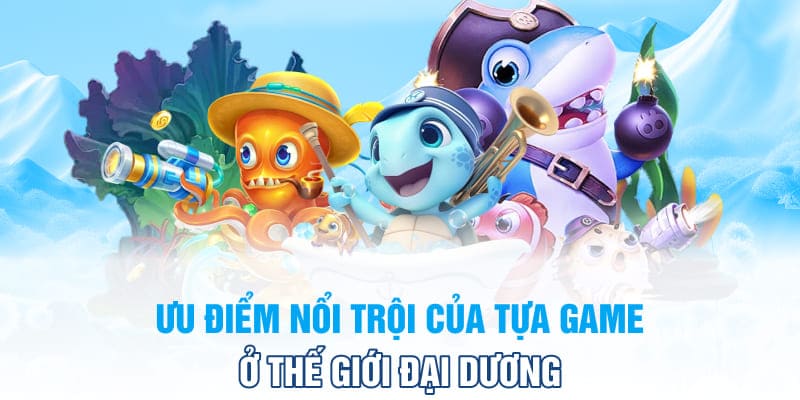 Uu-diem-noi-troi-cua-tua-game-o-the-gioi-dai-duong